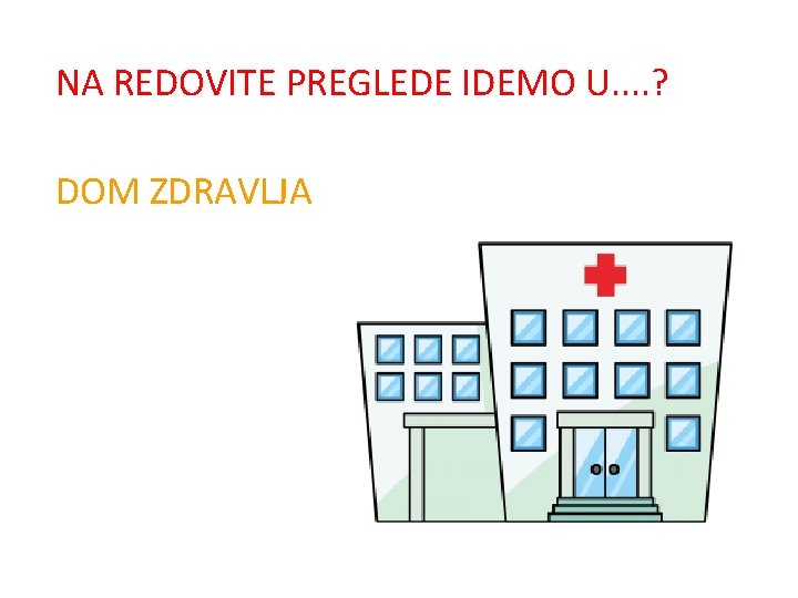 NA REDOVITE PREGLEDE IDEMO U. . ? DOM ZDRAVLJA 