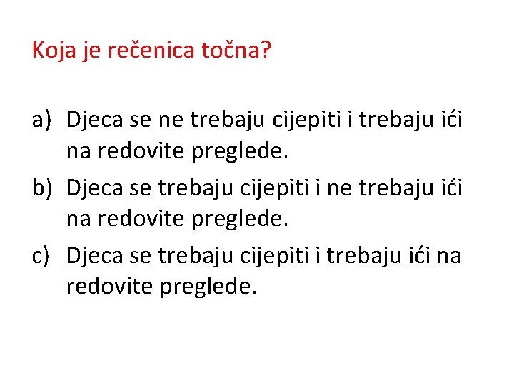 Koja je rečenica točna? a) Djeca se ne trebaju cijepiti i trebaju ići na