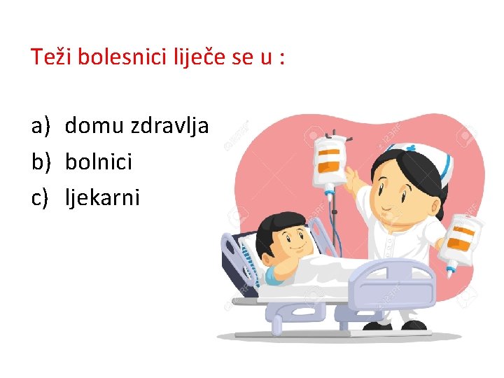 Teži bolesnici liječe se u : a) domu zdravlja b) bolnici c) ljekarni 