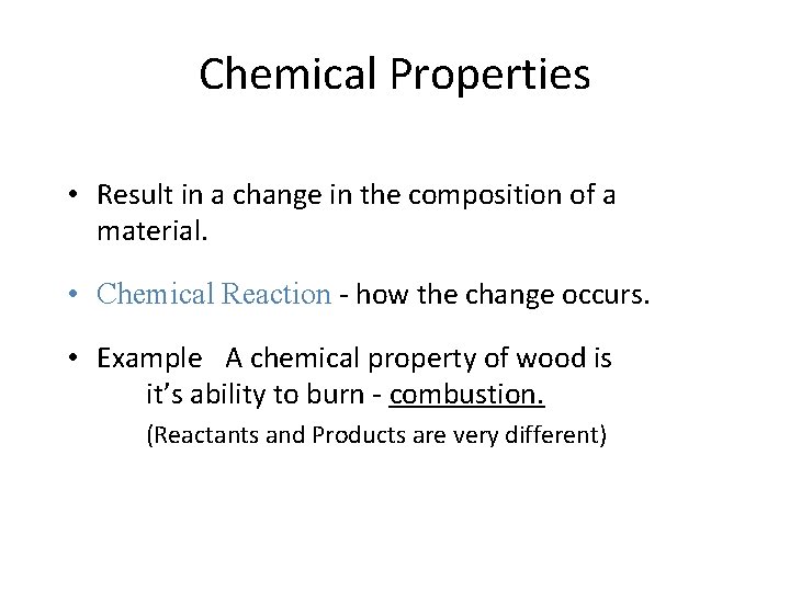 Chemical Properties • Result in a change in the composition of a material. •
