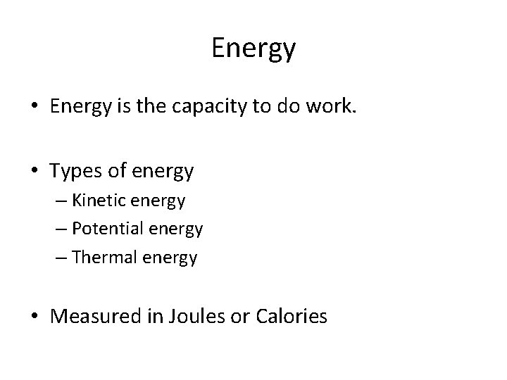 Energy • Energy is the capacity to do work. • Types of energy –