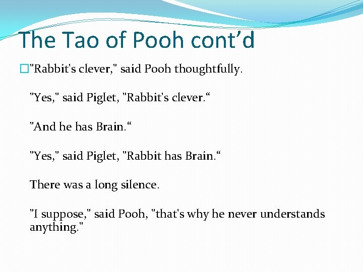 The Tao of Pooh cont’d �"Rabbit's clever, " said Pooh thoughtfully. "Yes, " said