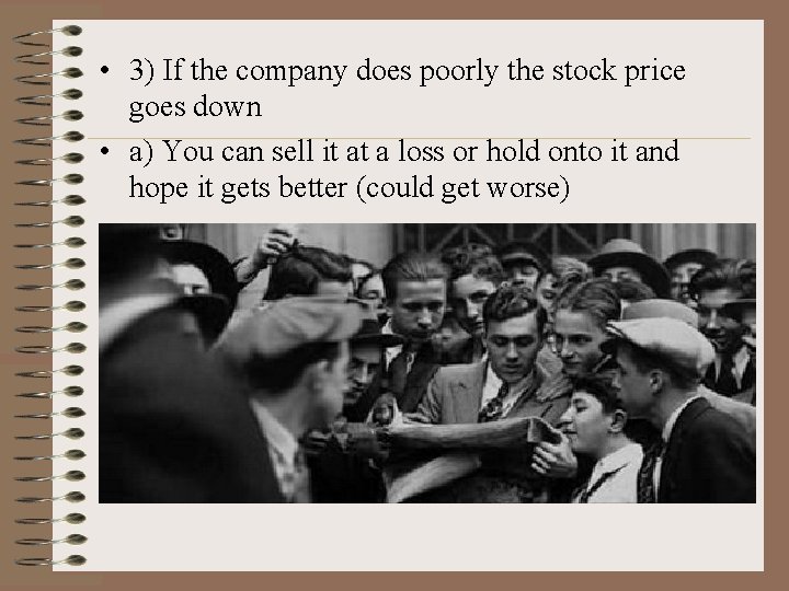  • 3) If the company does poorly the stock price goes down •