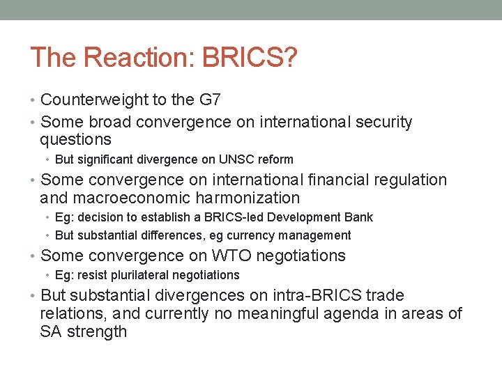 The Reaction: BRICS? • Counterweight to the G 7 • Some broad convergence on