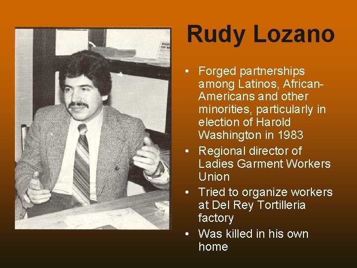 Rudy Lozano • Forged partnerships among Latinos, African. Americans and other minorities, particularly in
