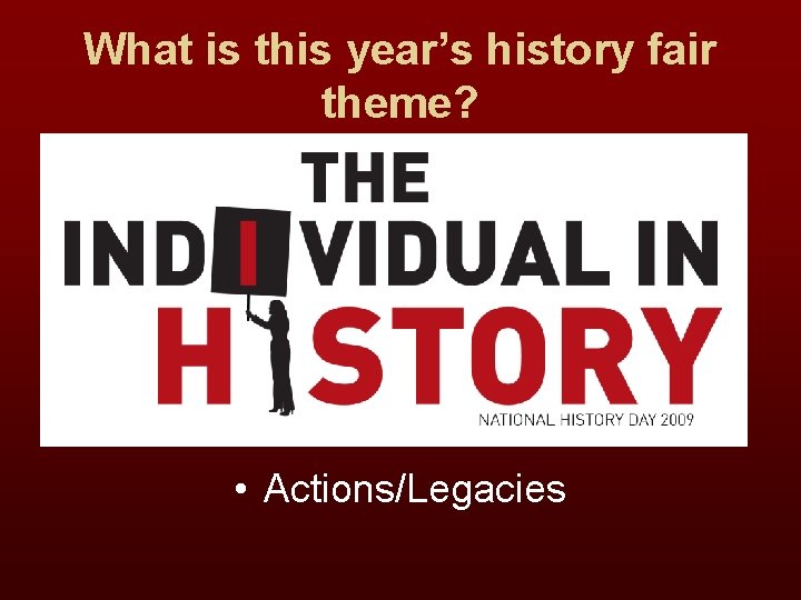 What is this year’s history fair theme? • Actions/Legacies 