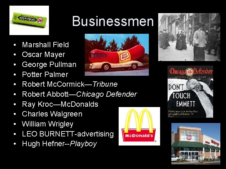 Businessmen • • • Marshall Field Oscar Mayer George Pullman Potter Palmer Robert Mc.