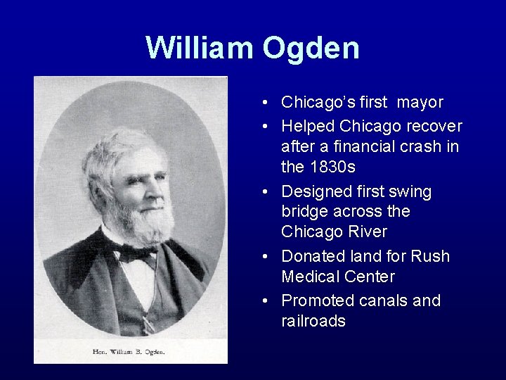 William Ogden • Chicago’s first mayor • Helped Chicago recover after a financial crash