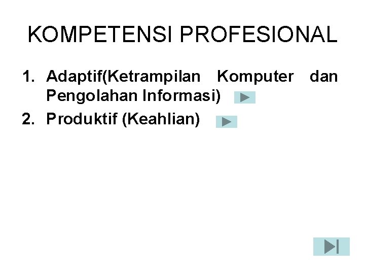 KOMPETENSI PROFESIONAL 1. Adaptif(Ketrampilan Komputer dan Pengolahan Informasi) 2. Produktif (Keahlian) 