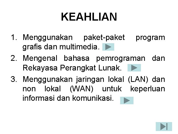 KEAHLIAN 1. Menggunakan paket-paket program grafis dan multimedia. 2. Mengenal bahasa pemrograman dan Rekayasa