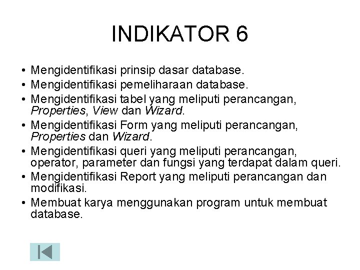 INDIKATOR 6 • Mengidentifikasi prinsip dasar database. • Mengidentifikasi pemeliharaan database. • Mengidentifikasi tabel