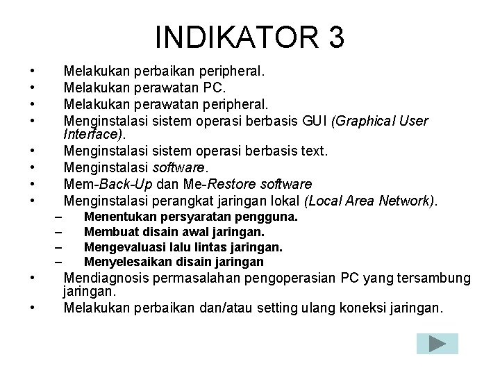 INDIKATOR 3 • • Melakukan perbaikan peripheral. Melakukan perawatan PC. Melakukan perawatan peripheral. Menginstalasi