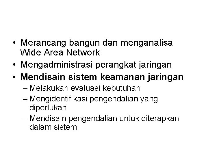  • Merancang bangun dan menganalisa Wide Area Network • Mengadministrasi perangkat jaringan •