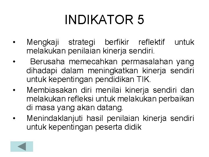 INDIKATOR 5 • • Mengkaji strategi berfikir reflektif untuk melakukan penilaian kinerja sendiri. Berusaha