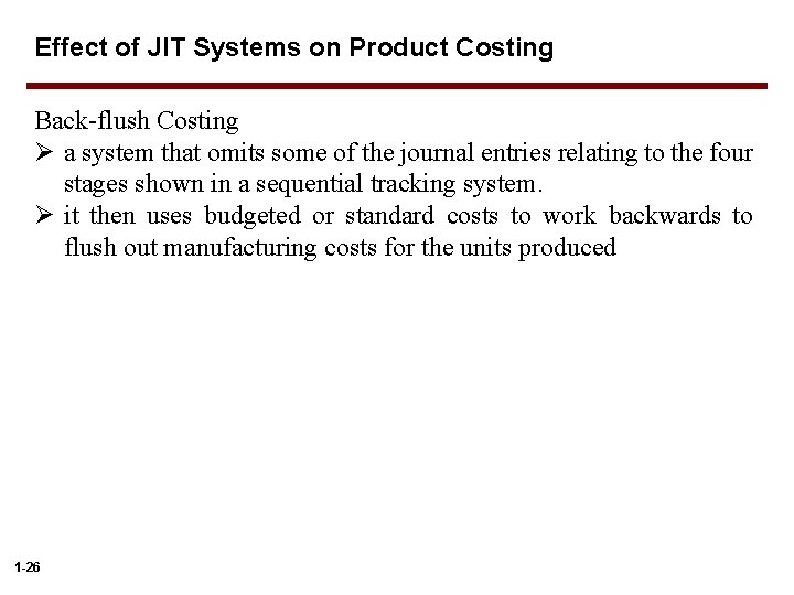 Effect of JIT Systems on Product Costing Back-flush Costing Ø a system that omits