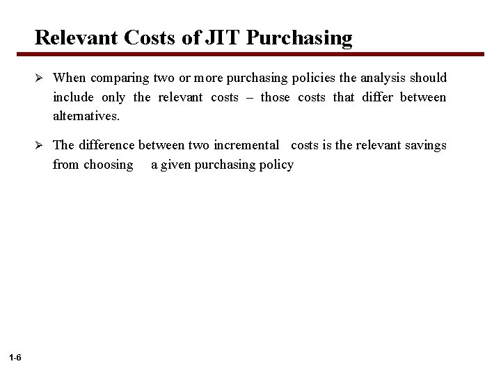 Relevant Costs of JIT Purchasing 1 -6 Ø When comparing two or more purchasing