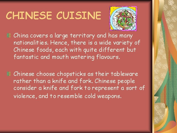 CHINESE CUISINE China covers a large territory and has many nationalities. Hence, there is