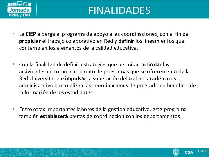 FINALIDADES • La CIEP alberga el programa de apoyo a las coordinaciones, con el