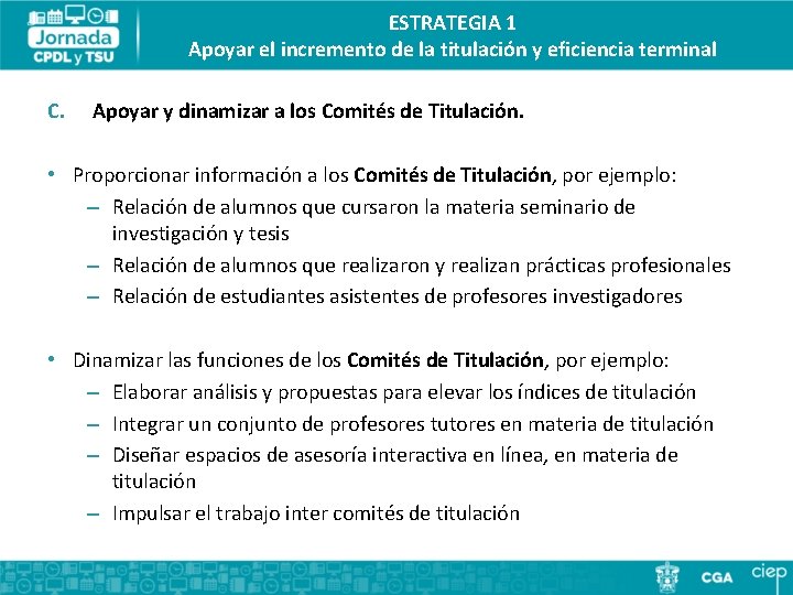 ESTRATEGIA 1 Apoyar el incremento de la titulación y eficiencia terminal C. Apoyar y