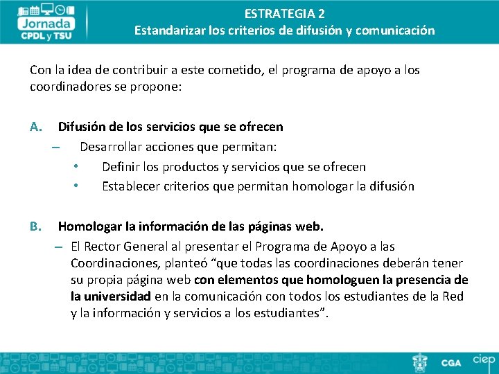 ESTRATEGIA 2 Estandarizar los criterios de difusión y comunicación Con la idea de contribuir