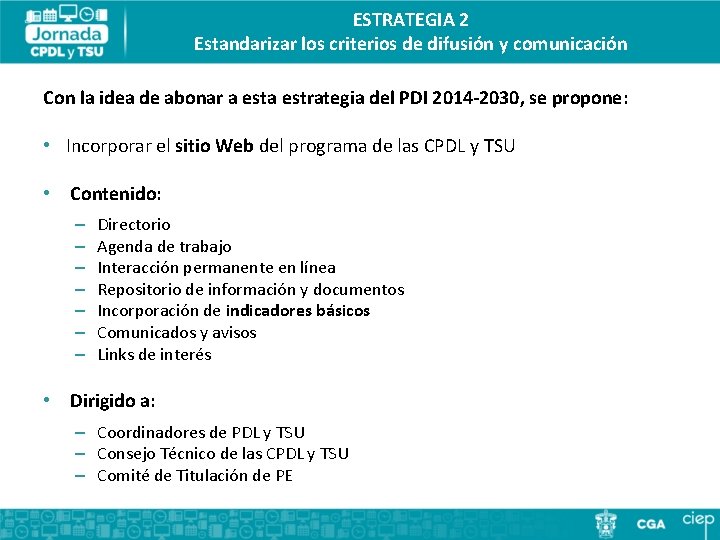 ESTRATEGIA 2 Estandarizar los criterios de difusión y comunicación Con la idea de abonar