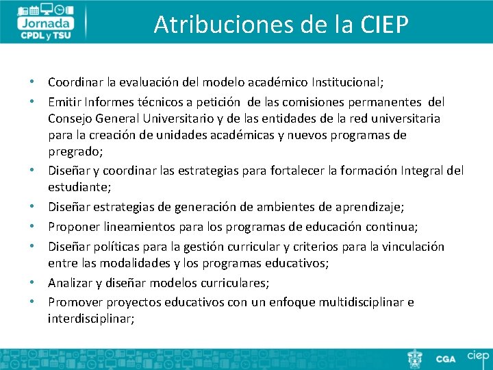Atribuciones de la CIEP • Coordinar la evaluación del modelo académico Institucional; • Emitir
