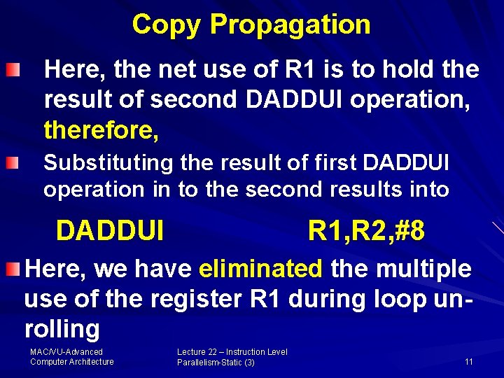 Copy Propagation Here, the net use of R 1 is to hold the result