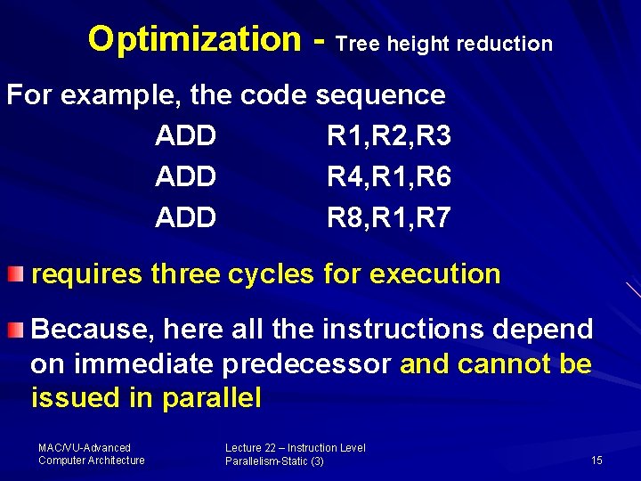 Optimization - Tree height reduction For example, the code sequence ADD R 1, R