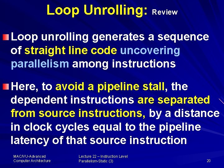 Loop Unrolling: Review Loop unrolling generates a sequence of straight line code uncovering parallelism