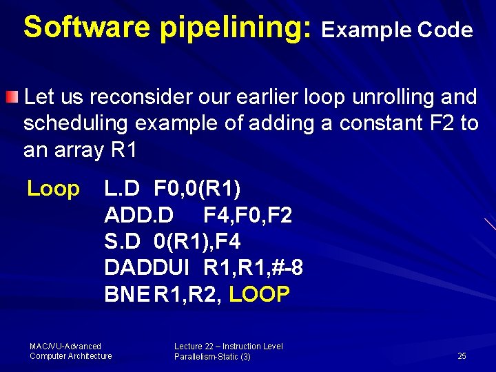Software pipelining: Example Code Let us reconsider our earlier loop unrolling and scheduling example