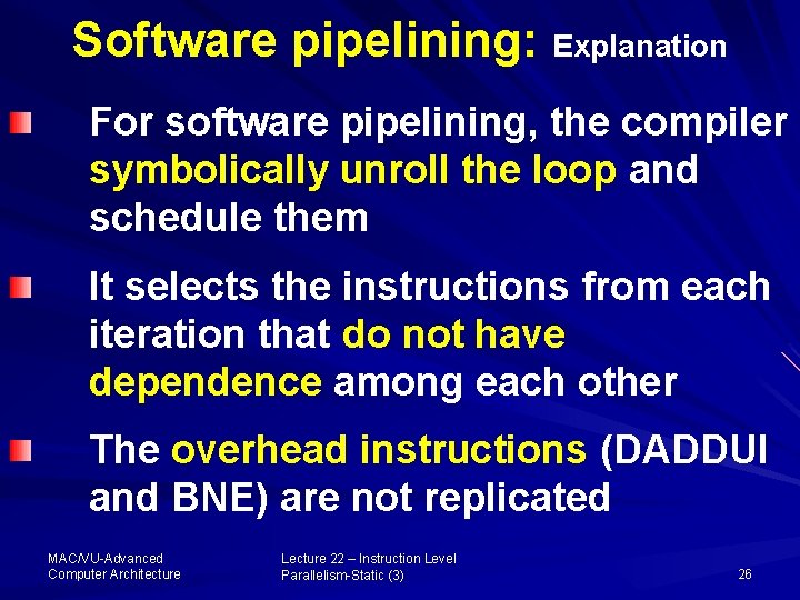 Software pipelining: Explanation For software pipelining, the compiler symbolically unroll the loop and schedule