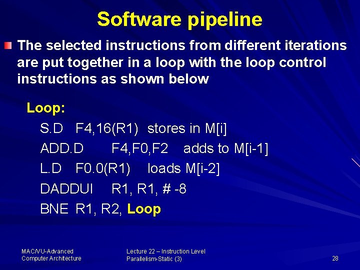 Software pipeline The selected instructions from different iterations are put together in a loop