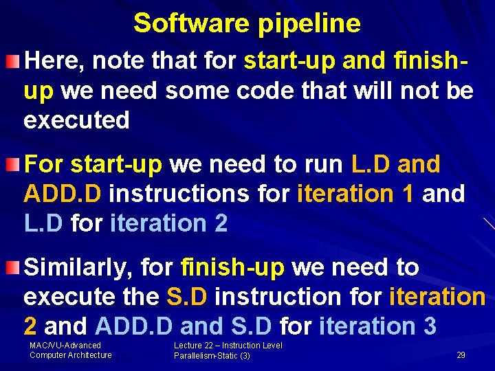 Software pipeline Here, note that for start-up and finishup we need some code that