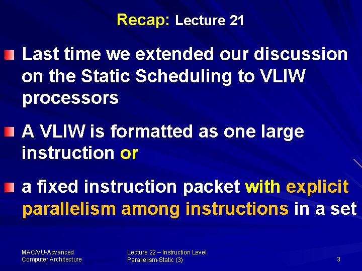 Recap: Lecture 21 Last time we extended our discussion on the Static Scheduling to