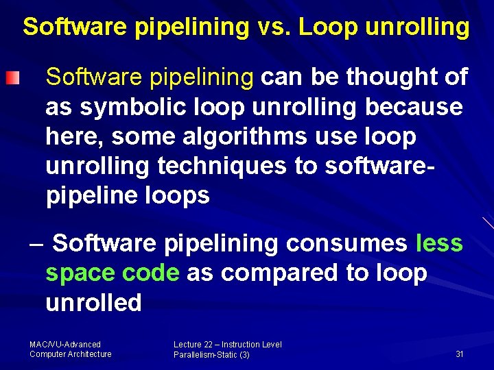 Software pipelining vs. Loop unrolling Software pipelining can be thought of as symbolic loop