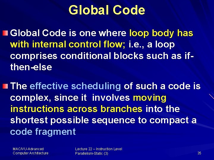 Global Code is one where loop body has with internal control flow; i. e.