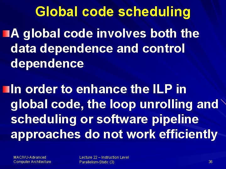 Global code scheduling A global code involves both the data dependence and control dependence