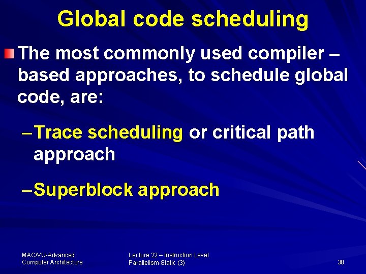 Global code scheduling The most commonly used compiler – based approaches, to schedule global