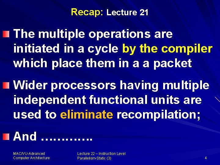 Recap: Lecture 21 The multiple operations are initiated in a cycle by the compiler