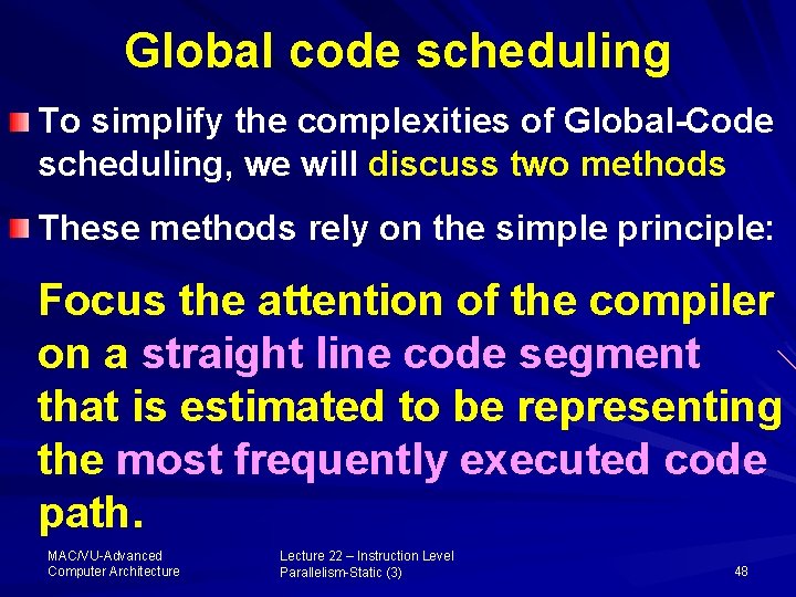 Global code scheduling To simplify the complexities of Global-Code scheduling, we will discuss two