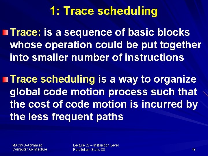 1: Trace scheduling Trace: is a sequence of basic blocks whose operation could be