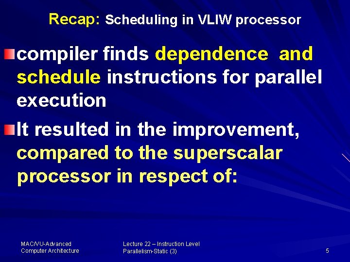 Recap: Scheduling in VLIW processor compiler finds dependence and schedule instructions for parallel execution