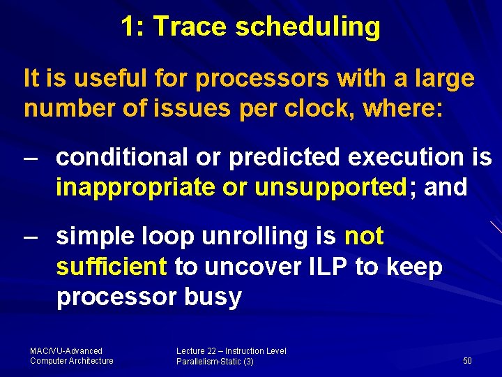 1: Trace scheduling It is useful for processors with a large number of issues