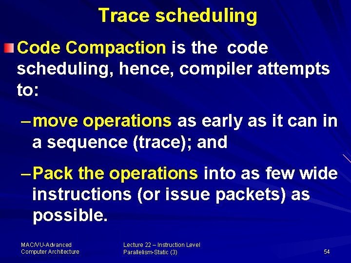 Trace scheduling Code Compaction is the code scheduling, hence, compiler attempts to: – move