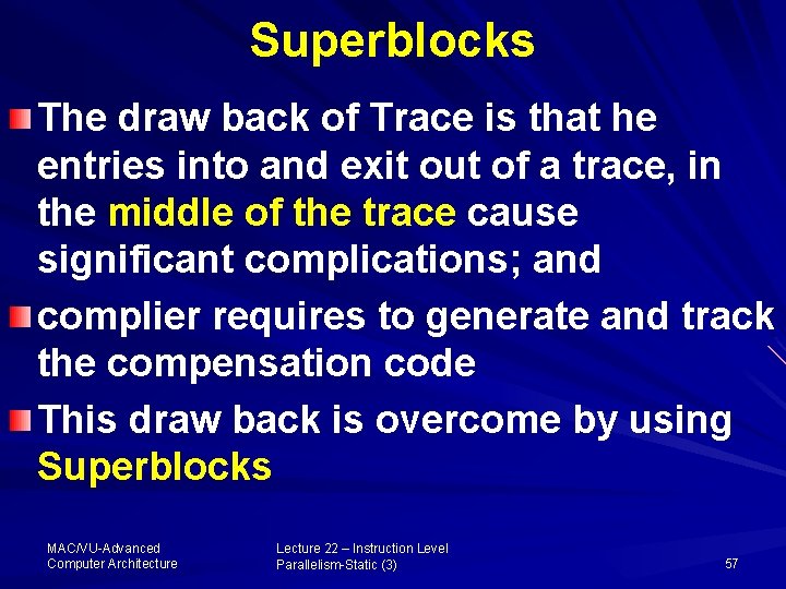Superblocks The draw back of Trace is that he entries into and exit out