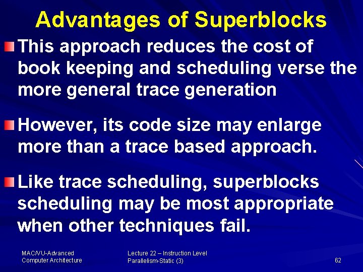 Advantages of Superblocks This approach reduces the cost of book keeping and scheduling verse