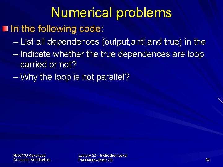 Numerical problems In the following code: – List all dependences (output, anti, and true)