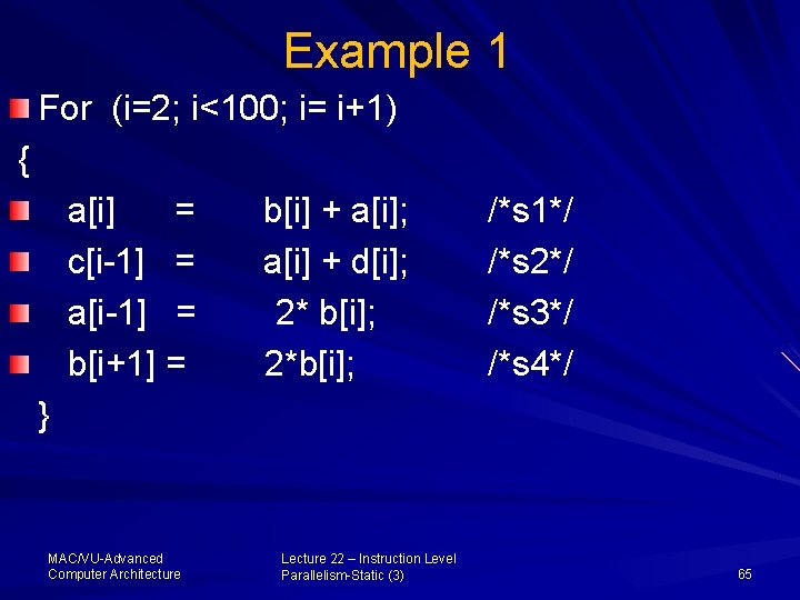 Example 1 For (i=2; i<100; i= i+1) { a[i] = c[i-1] = a[i-1] =