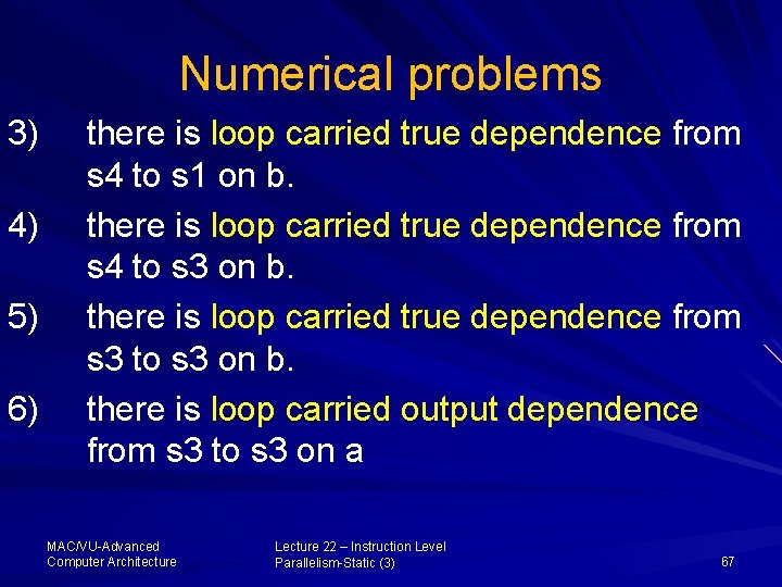 Numerical problems 3) 4) 5) 6) there is loop carried true dependence from s