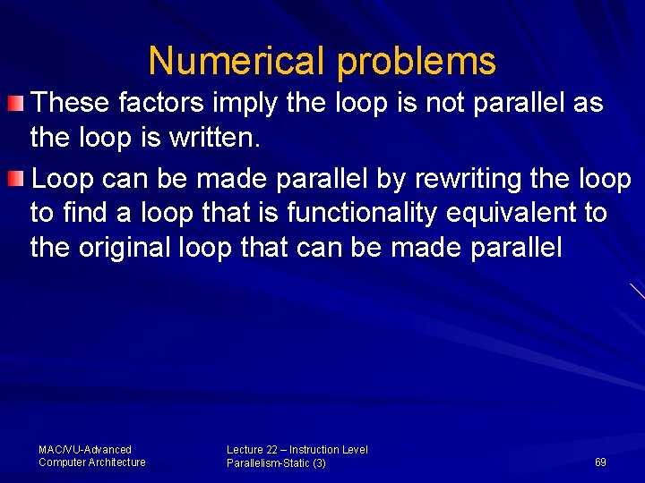 Numerical problems These factors imply the loop is not parallel as the loop is